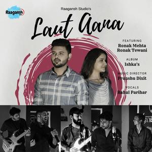 Laut Aana (feat. Rahul Parihar & Pranshu Dixit)