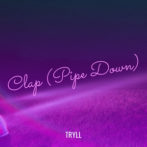 Clap (Pipe Down) [Explicit]