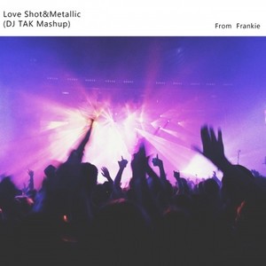 Beatrich / Axero-Love Shot&Metallic (DJ TAK Mashup|DJ TAK Remix)