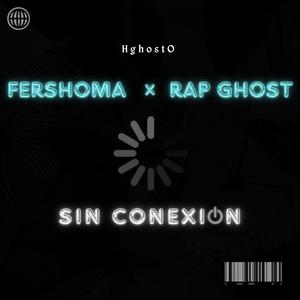 Sin conexion (feat. Fersho Ma & Rap Ghost) (Explicit)