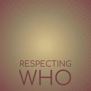 Respecting Who