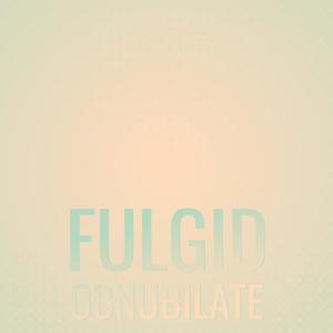 Fulgid Obnubilate