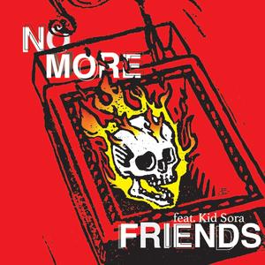 No More Friends (feat. Kid sora) [Explicit]