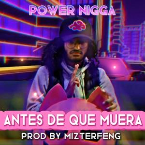 Antes de que muera (feat. Power Nigga)