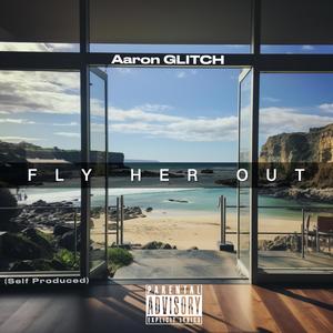 Fly Her Out (Explicit)