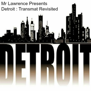 Detroit Transmat Revisited (Mr lawrence presents)