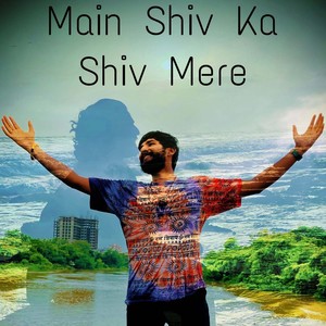 Main Shiv Ka Shiv Mere