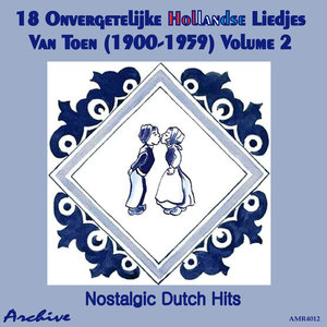 18 Onvergetelijke Hollandse Liedjes Van Toen (Nostalgic Dutch Hits) Volume 2