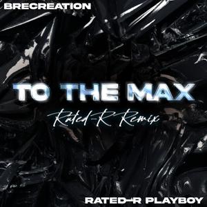 To The Max (feat. Rated-R Playboy) [Rated-R Remix] [Explicit]