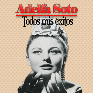 Adelfa Soto, Todos Mis Éxitos