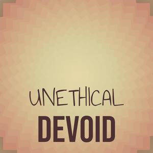 Unethical Devoid