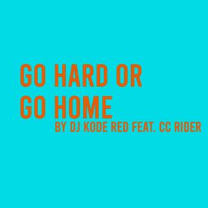 Go Hard Or Go Home (feat. CC Rider)