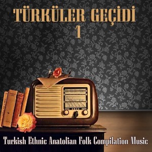 Türküler Geçidi, Vol. 1 (Turkish Ethnic Anatolian Folk Compilation Music)