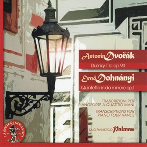 Antonin Dvorak: Dumky Trio, Op. 90 - Erno Dohnanyi: Quintetto in Do minore, Op. 1 (Transcriptions for Piano Four Hands)