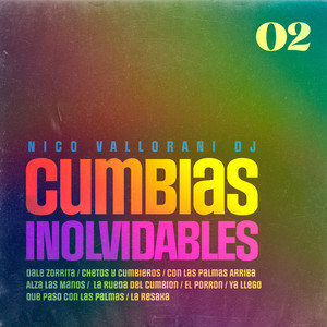 Cumbias Inolvidables 2: Dale Zorrita / Chetos y Cumbieros / Con Las Palmas Arriba / Alza Las Manos / La Rueda del Cumbion / El Porron / Ya Llego / Que Paso Con Las Palmas / La Resaka (Volumen 2 Remix)