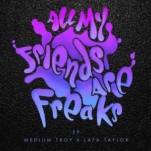 All My Friends Are Freaks (Explicit)