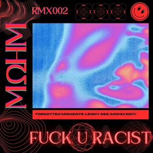 **** U Racist (Forgotten Moments Lenny Dee MΩHM edit)