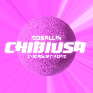 Chibiusa (Cybergushy Remix) [Explicit]