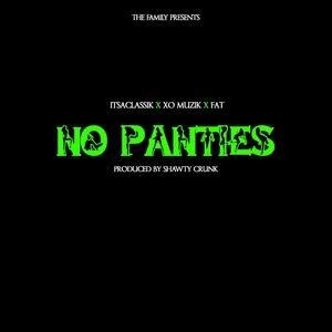 No Panties (feat. XO Muzik & FAT) [Explicit]