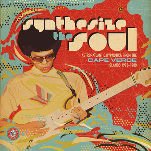 Synthesize the Soul: Astro-Atlantic Hypnotica from the Cape Verde Islands 1973 - 1988