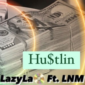 Hu$tlin(feat. LNM) (Explicit)