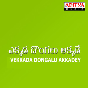 Ekkada Dongalu Akkadey