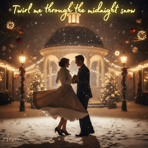 Twirl me through the midnight snow