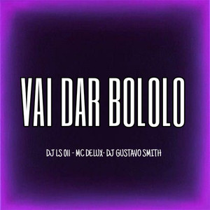 VAI DAR BOLOLO MC DELUX-DJ LS 011-DJ GUSTAVO SMITH (Explicit)