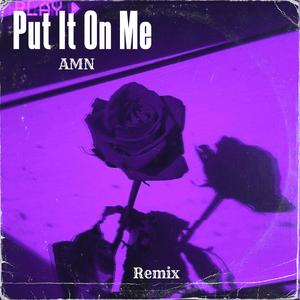 Put It On Me (Remix) [Explicit]