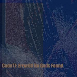 Code77: Error66 No Gods Found