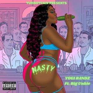 Nasty (feat. Big Unkie) [Explicit]