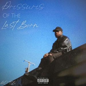 Pressures Of The Last Born (Explicit)