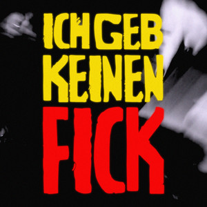 iCH GEB KEiNEN FiCK (Explicit)