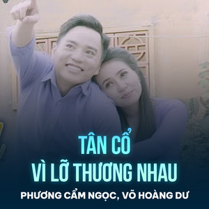 Tân Cổ Vì Lỡ Thương Nhau