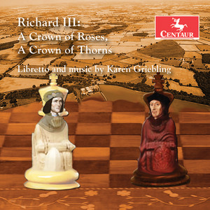 Griebling, K.: Richard III: A Crown of Roses, A Crown of Thorns (Opera) [Tatus, Smittle, Claybrook, J. Jensen, R. Holden, Biebesheimer, G. Robson]