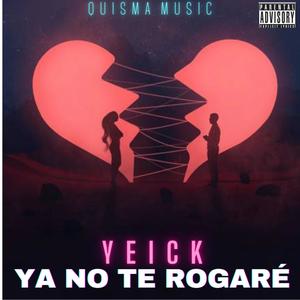 YA NO TE ROGARÉ (feat. Quisma Music)