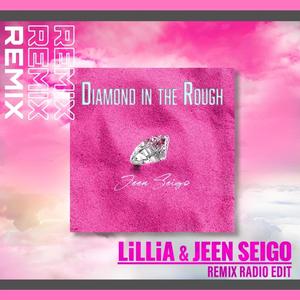 Diamond In The Rough / LiLLiA & JEEN SEIGO Remix (Radio Edit)