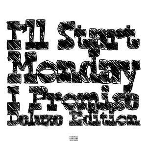 I'll Start Monday I Promise (Deluxe) [Explicit]