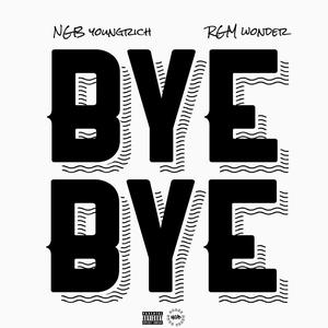 Bye Bye (feat. RGM Wonder Boay) [Explicit]