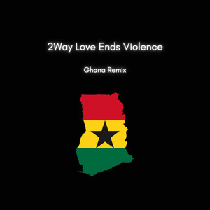 2Way Love Ends Violence (Ghana Remix)