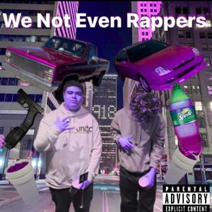 We Not Even Rappers (feat. YNH Voni) (Explicit)