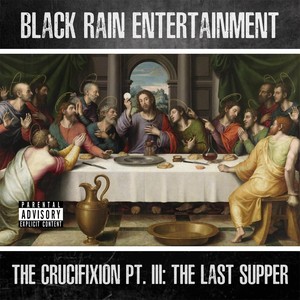 The Crucifixion, Pt. 3: The Last Supper (Explicit)