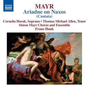 MAYR, J.S.: Arianna a Nasso (Cantata) [Horak, T.M. Allen, Simon Mayr Choir, Ingolstadt Georgian Chamber Orchestra, Hauk]