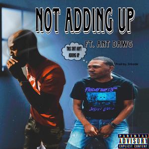 Not Adding Up (feat. ANT DAWG) (Explicit)