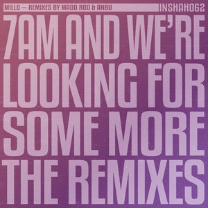 7AM and We're Looking For Some More (The Remixes)