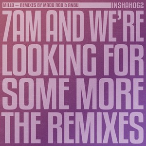 m i l l o - 7 AM and We're Looking For Some More (anbu Remix)