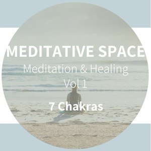 Meditative Space - 7 Chakras - Meditation & Healing, Vol. 1 (Scientifically Optimized for a Deeper Meditation Experience and Relaxation by Binaural Beats)