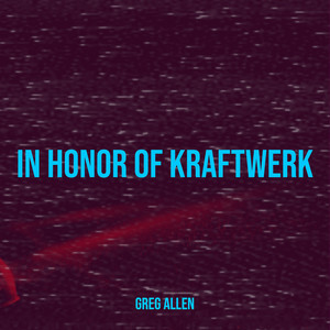 In Honor of Kraftwerk