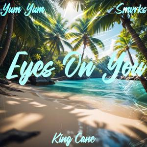 Eyes On You (feat. Yum Yum & Smvrks) (Explicit)
