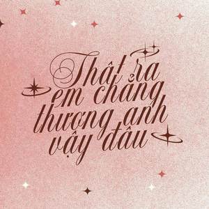 THẬT RA EM CHẲNG THƯƠNG ANH VẬY ĐÂU (ZANG REMIX)